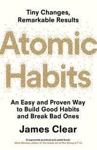 Atomic Habits : An Easy and Proven Way to Build Good Habits and Break Bad Ones (Paperback)