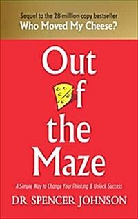 Out of the Maze : A Simple Way to Change Your Thinking & Unlock Success (Hardcover) - '내 치즈는 어디에서 왔을까?' 원작