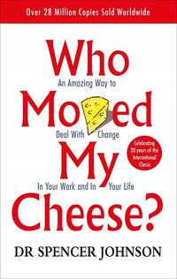 Who moved my cheese? :an a-mazing way to deal with change in your work and in your life